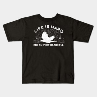 Life is hard but so very beautiful Kids T-Shirt